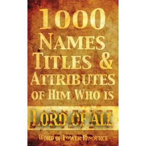 1000 Names, Titles, & Attributes of Him Who is Lord of All
