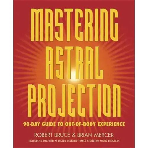 Mastering Astral Projection: 90-Day Guide to Out-Of-Body Experience