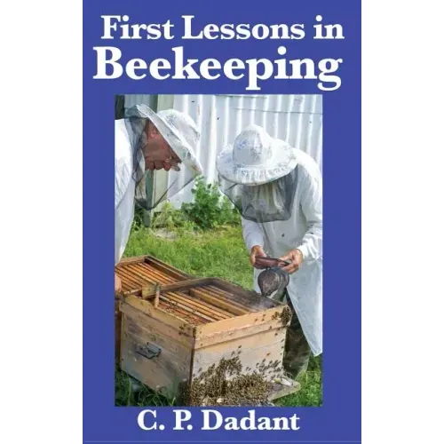 First Lessons in Beekeeping: Complete and Unabridged
