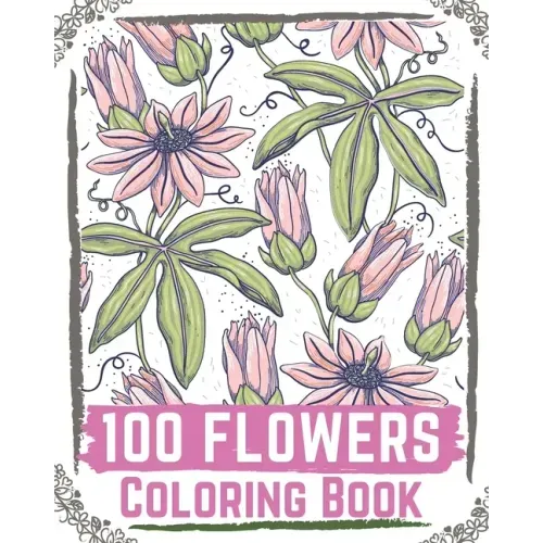 100 Flowers Coloring Book: flowers coloring books for adults relaxation, flower coloring book easy