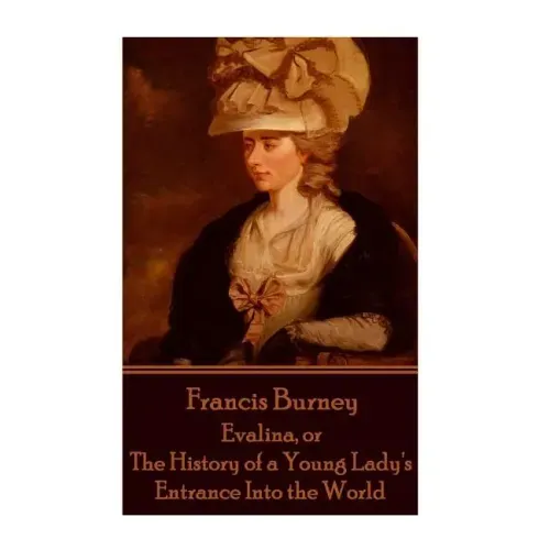 Frances Burney - Evalina, or The History of a Young Lady's Entrance Into the Wor