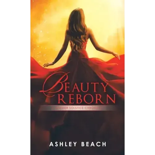 Beauty Reborn: A Summer Solstice Chronicle Book 3 of the Solstice Chronicles