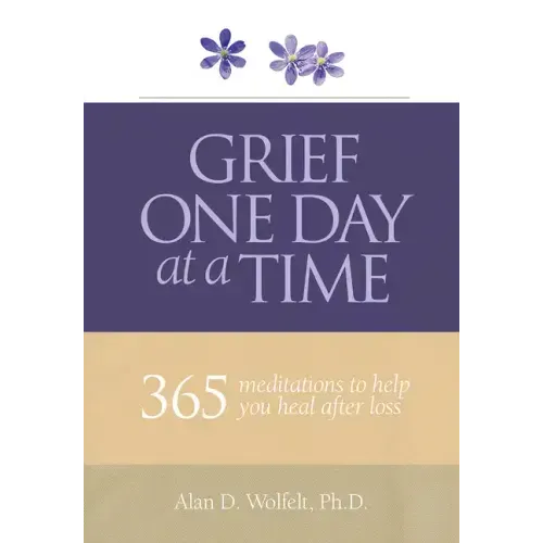Grief One Day at a Time: 365 Meditations to Help You Heal After Loss