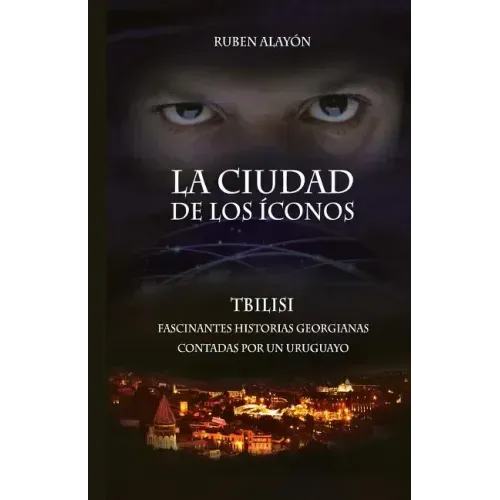 La Ciudad de Los Iconos: Fascinantes historias georgianas contadas por un uruguayo