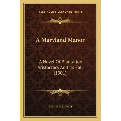 A Maryland Manor: A Novel Of Plantation Aristocracy And Its Fall (1901)