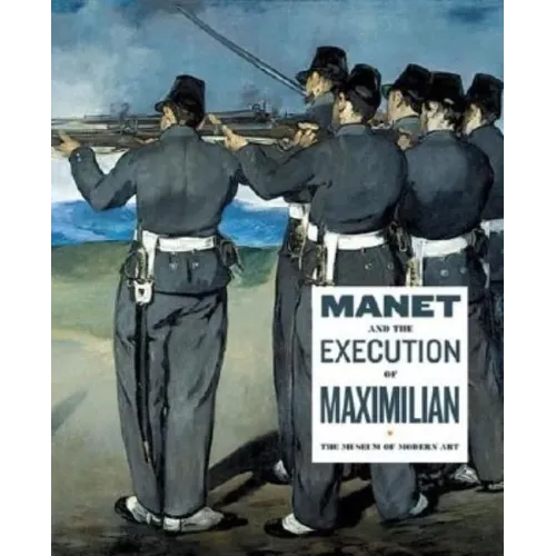 Manet and the Execution of Maximilian