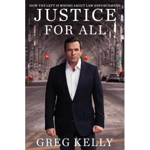 Justice for All: How the Left Is Wrong about Law Enforcement