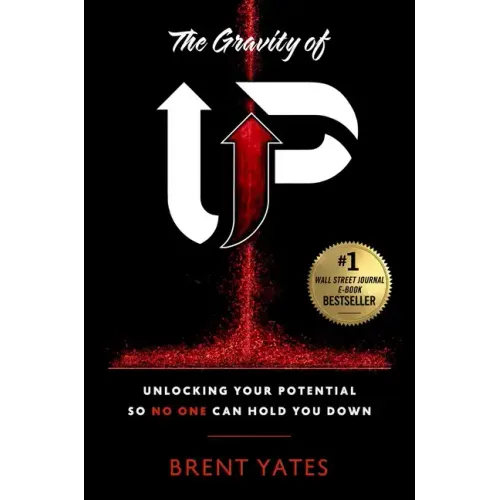 The Gravity of Up: Unlocking Your Potential So No One Can Hold You Down