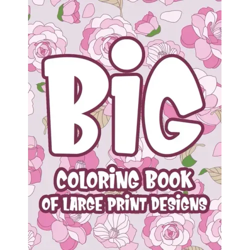 Big Coloring Book of Large Print Designs: Easy and Relaxing Coloring Pages with Simple Illustrations, Dementia Coloring Book For Seniors and Elderly