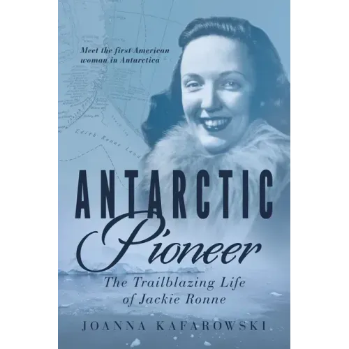 Antarctic Pioneer: The Trailblazing Life of Jackie Ronne