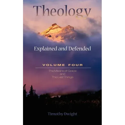 Theology: Explained & Defended Vol. 4
