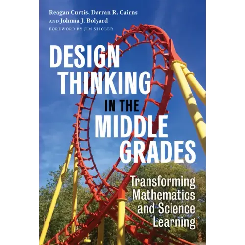 Design Thinking in the Middle Grades: Transforming Mathematics and Science Learning