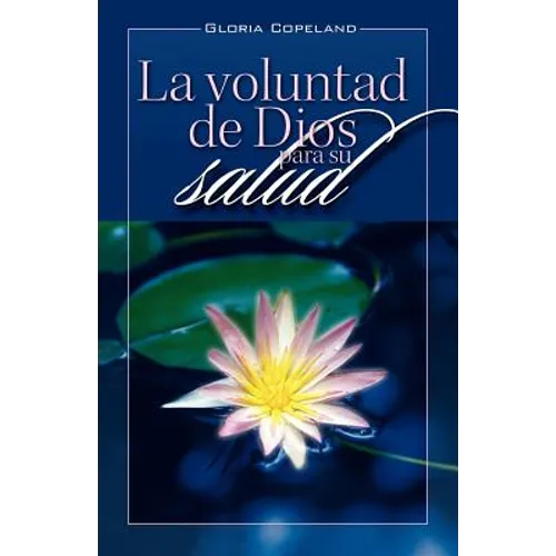 La Voluntad de Dios Para Su Salud: God's Will for Your Healing