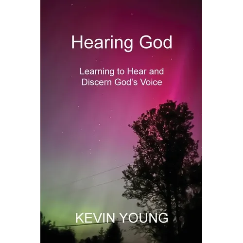 Hearing God: Learning to Hear and Discern God's Voice
