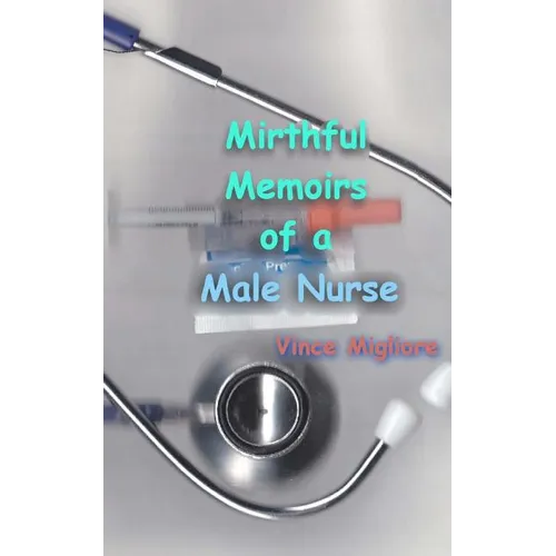 Mirthful Memoirs of a Male Nurse