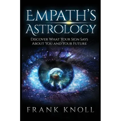 Empath's Astrology: Discover What Your Sign Says About You and Your Future