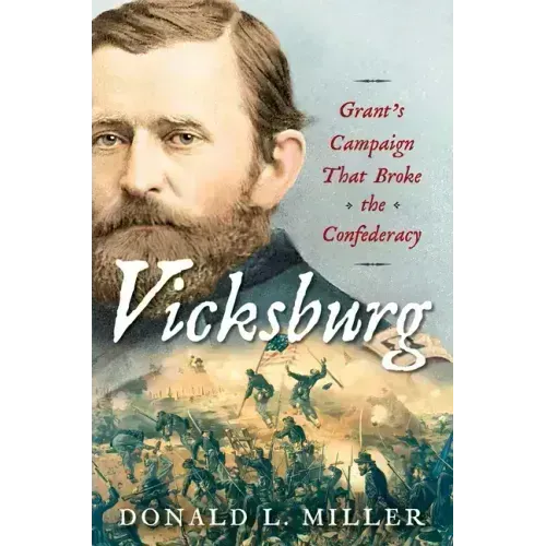 Vicksburg: Grant's Campaign That Broke the Confederacy