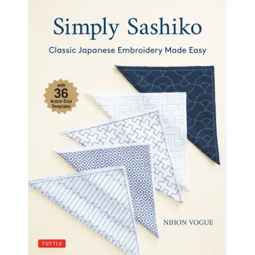 Simply Sashiko: Classic Japanese Embroidery Made Easy (with 36 Actual Size Templates)