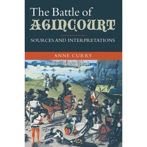 The Battle of Agincourt: Sources and Interpretations
