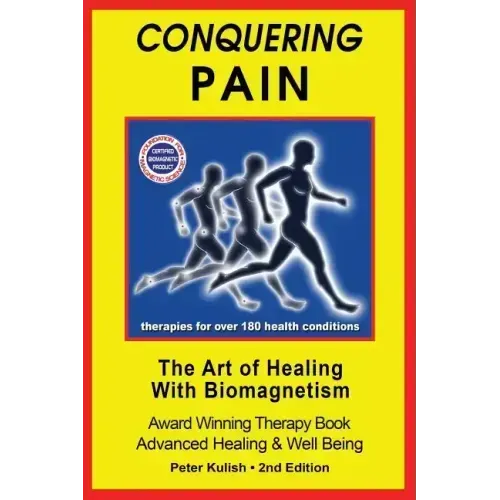 Conquering Pain: The Art of Healing with BioMagnetism