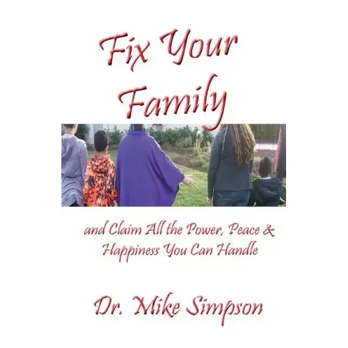 Fix Your Family: And Claim All the Power, Peace and Happiness You Can Handle