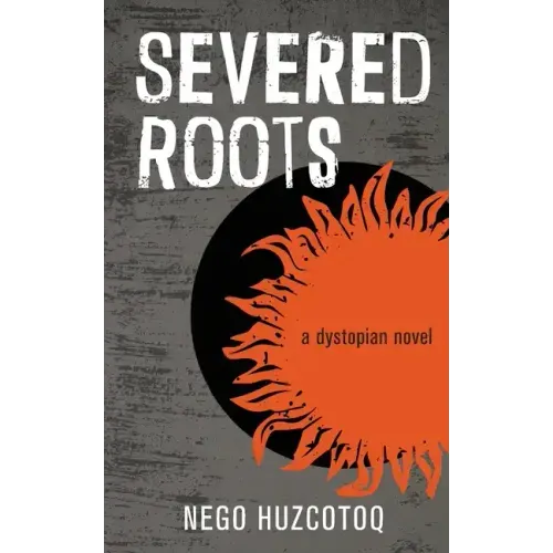 Severed Roots: a dystopian novel