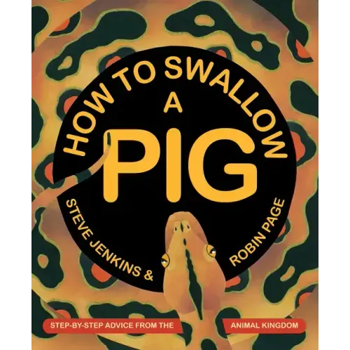 How to Swallow a Pig: Step-By-Step Advice from the Animal Kingdom