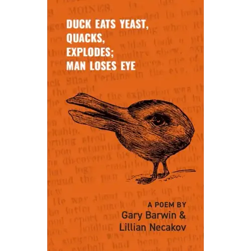 Duck Eats Yeast, Quacks, Explodes; Man Loses Eye: A Poem Volume 301