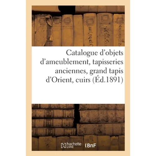 Catalogue d'Objets d'Ameublement, Tapisseries Anciennes, Grand Tapis d'Orient, Cuirs