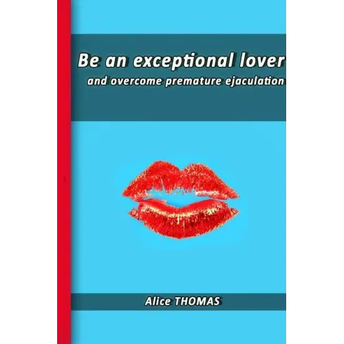 Be an exceptional lover: and end premature ejaculation