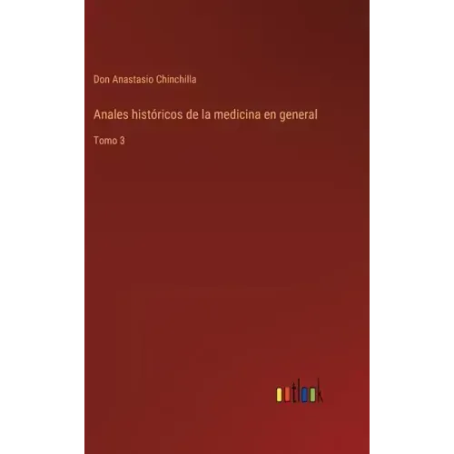 Anales históricos de la medicina en general: Tomo 3