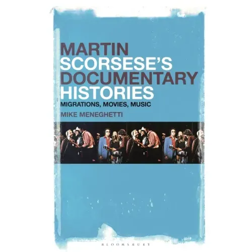 Martin Scorsese's Documentary Histories: Migrations, Movies, Music