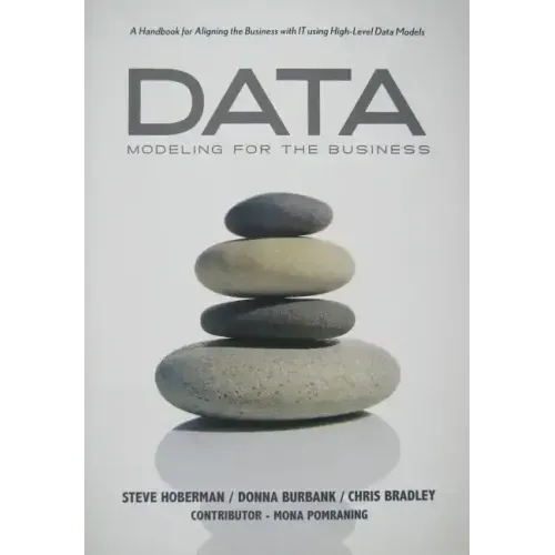 Data Modeling for the Business: A Handbook for Aligning the Business with IT using High-Level Data Models