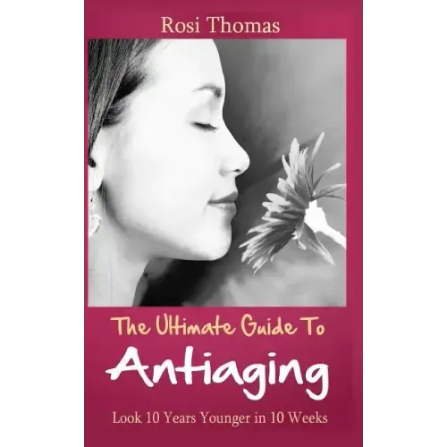 The Ultimate Guide to Antiaging - Look 10 Years Younger in 10 Weeks: Discover the Inside Story from an Ex-Nurse about Anti-aging Diet Strategies and A