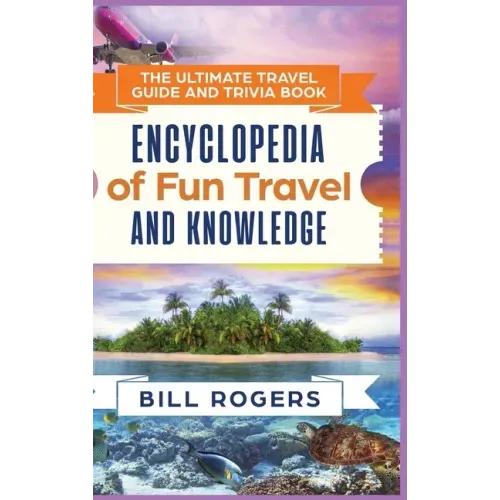 The Ultimate Travel Guide and Trivia Book - Hardcover Version: Encyclopedia of Fun Travel and Knowledge