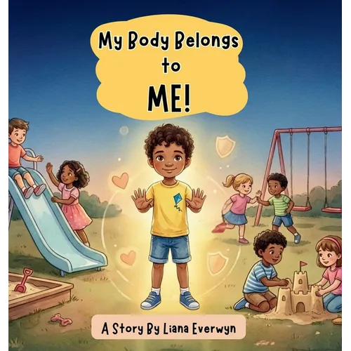 My Body Belongs to Me! A Personal Safety Book for Kids: A Story that Teaches Children About Body Boundaries, Personal Space, Safe Touch, Consent, and