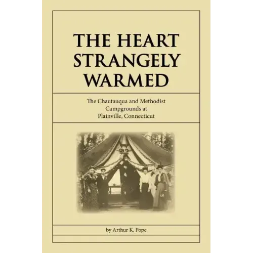 The Heart Strangely Warmed: The Chautauqua and Methodist Campgrounds at Plainville, Connecticut