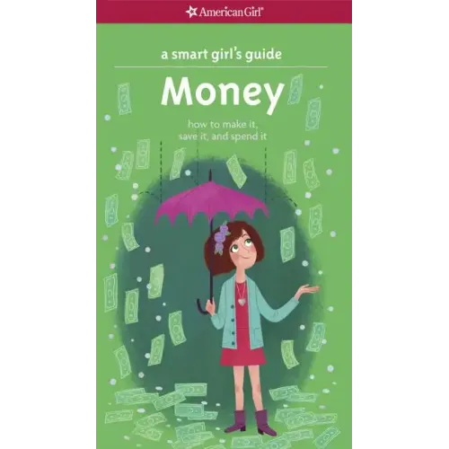 A Smart Girl's Guide: Money: How to Make It, Save It, and Spend It
