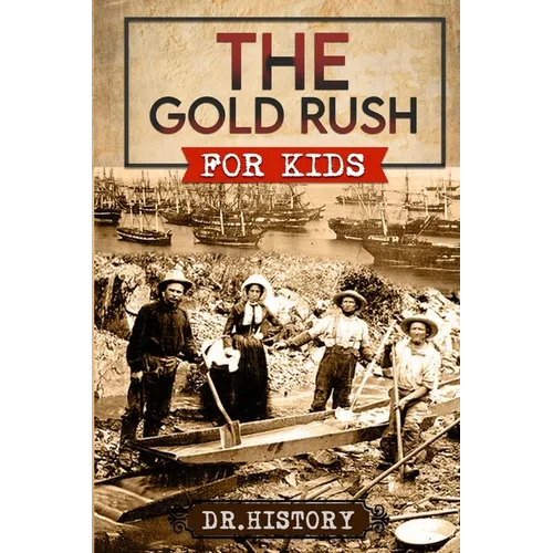 The Gold Rush: Golden Years: How the Gold Rushes Changed Society