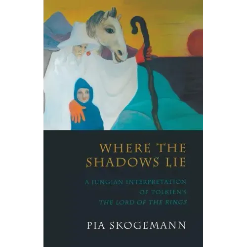 Where the Shadows Lie: A Jungian Interpretation of Tolkiens the Lord of the Rings