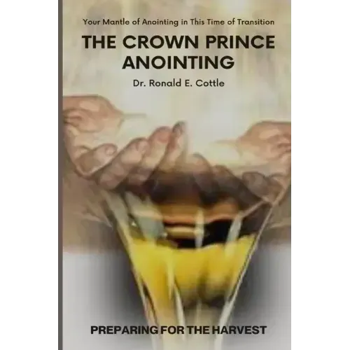 The Crown Prince Anointing: Preparing for the Harvest