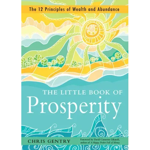 The Little Book of Prosperity: The 12 Principles of Wealth and Abundance
