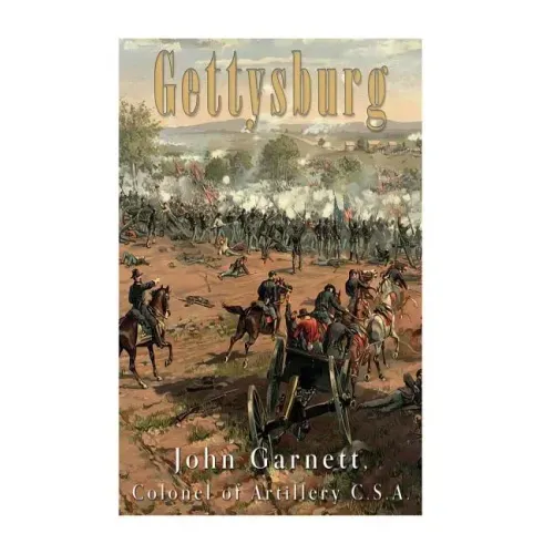 Gettysburg: A Complete Historical Narrative of the Battle of Gettysburg, and the Campaign Preceding It