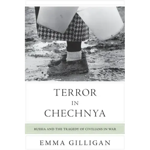 Terror in Chechnya: Russia and the Tragedy of Civilians in War