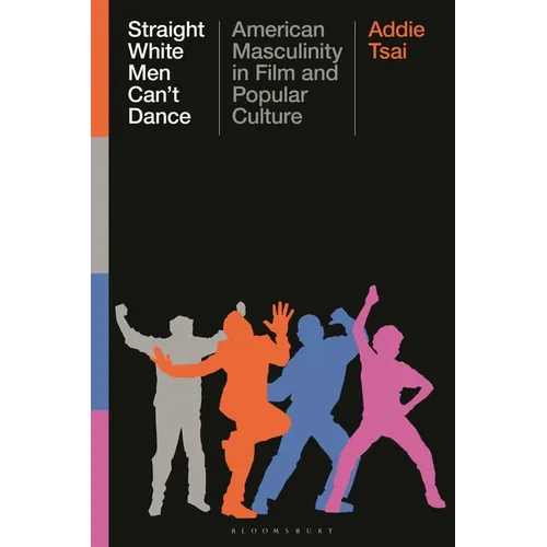 Straight White Men Can't Dance: American Masculinity in Film and Popular Culture