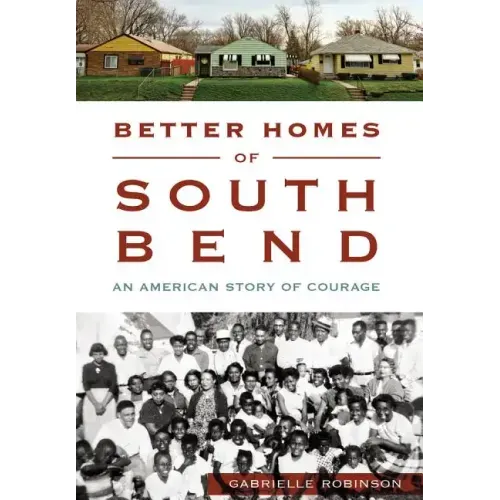 Better Homes of South Bend: An American Story of Courage