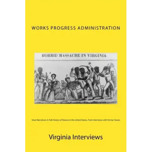Slave Narratives: A Folk History of Slavery in the United States, From Interviews with Former Slaves: Virginia Interviews