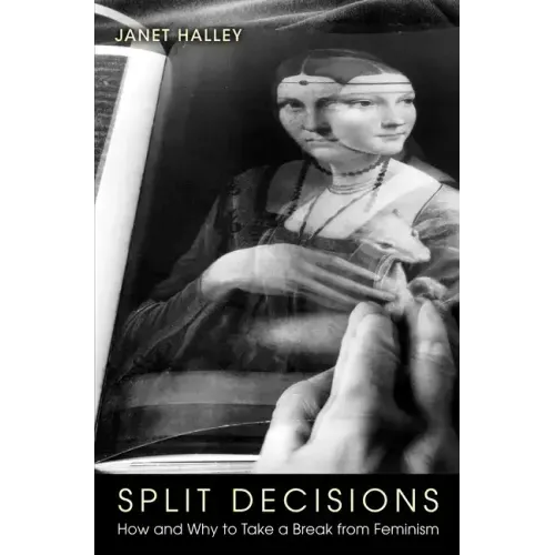 Split Decisions: How and Why to Take a Break from Feminism