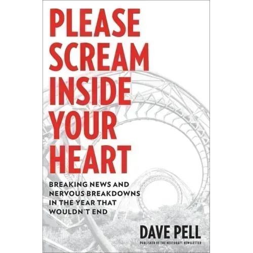 Please Scream Inside Your Heart: Breaking News and Nervous Breakdowns in the Year That Wouldn't End