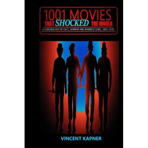 1001 Movies That Shocked the World: A Chronology of Cult, Horror and Banned Films, 1895-2018